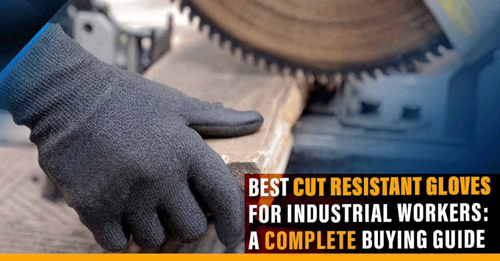 Best Cut Resistant Gloves for Industrial Workers: A Complete Buying Guide