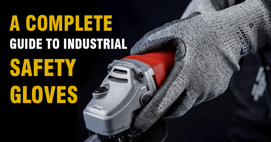 A Complete Guide to Industrial Safety Gloves