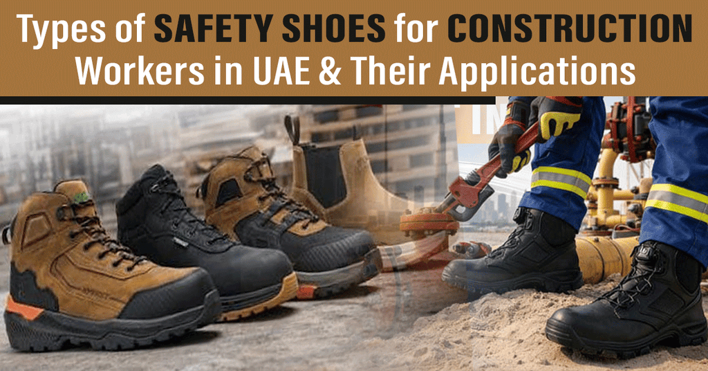 Types of Safety Shoes for Construction Workers in UAE & Their Applications