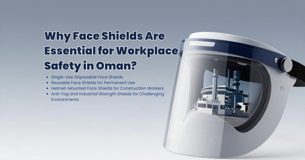 Why Face Shields Are Essential for Workplace Safety in Oman